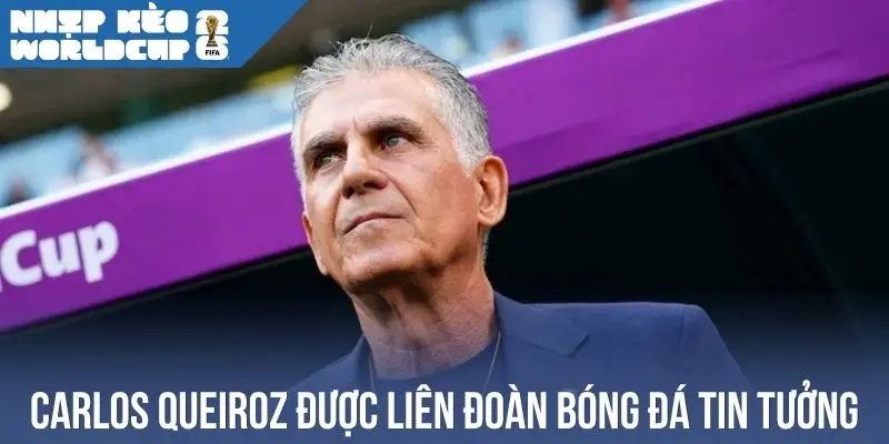 Carlos Queiroz được các liên đoàn bóng đá tin tưởng