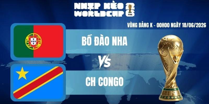 Kèo Nhà Cái Hôm Nay Bồ Đào Nha VS CH Congo – Bảng K World Cup 00h00 18/06/2026