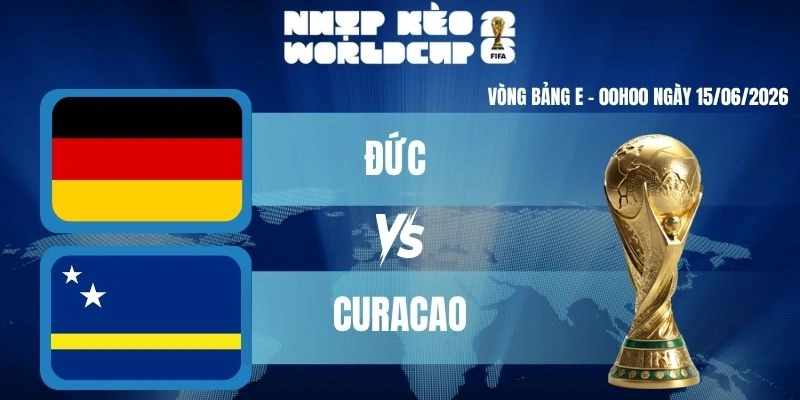 Kèo Nhà Cái Hôm Nay Đức VS Curaçao – Bảng E World Cup 00h00 15/06/2026