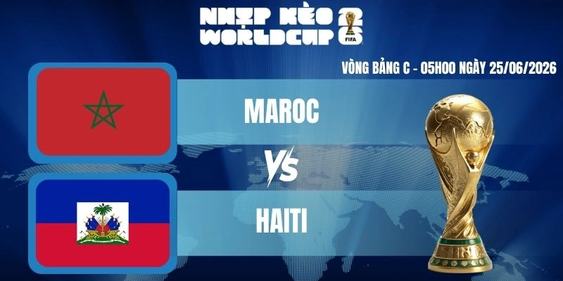 Kèo Nhà Cái Hôm Nay Maroc Vs Haiti – Bảng C World Cup 05h00 25/06/2026