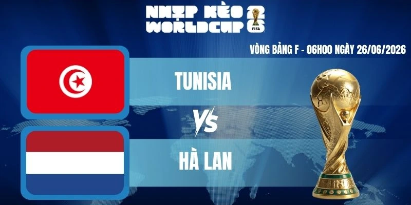 Kèo Nhà Cái Hôm Nay Tunisia Vs Hà Lan – Bảng F World Cup 06h00 26/06/2026