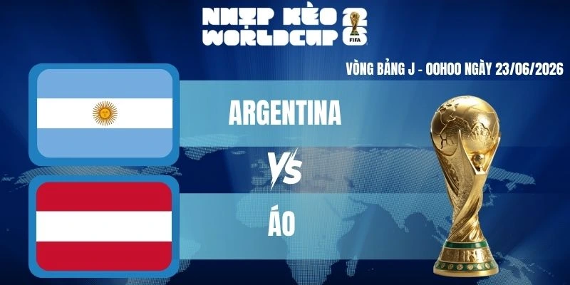 Keonhacai Argentina vs Áo – Bảng J World Cup 00h00 23/06/2026