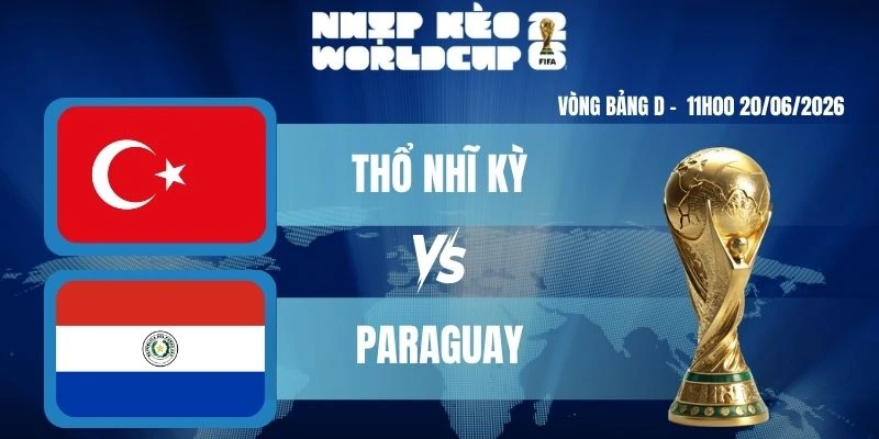 Keonhacai Thổ Nhĩ Kỳ VS Paraguay – Bảng D World Cup 11h00 20/06/2026