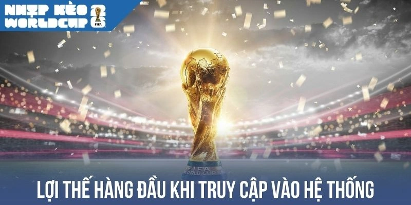 Lợi thế hàng đầu khi vào hệ thống