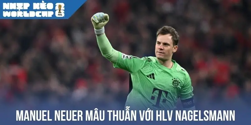 Manuel Neuer mâu thuẫn với HLV Nagelsmann