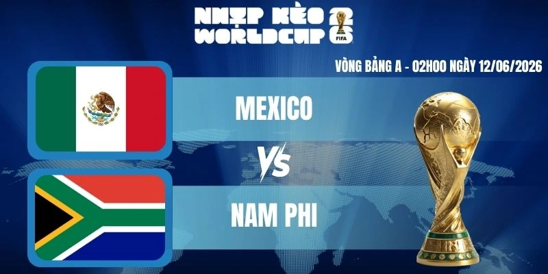 Soi Kèo Worldcup Mexico VS Nam Phi – Bảng A World Cup 02h00 12/06/2026