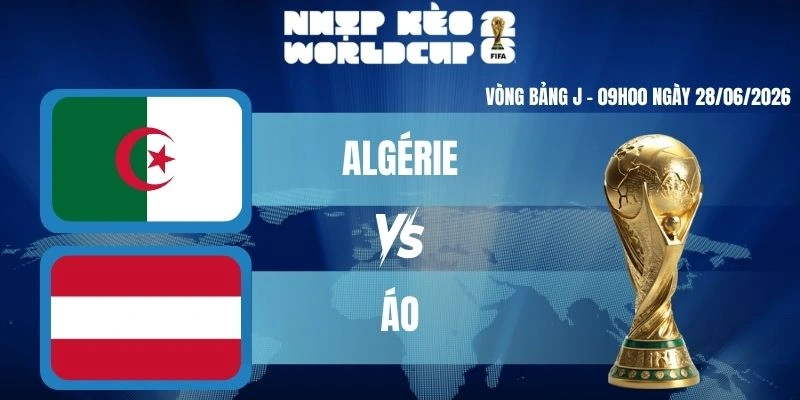 Soi Kèo Worldcup Algérie Vs Áo – Bảng J World Cup 09h00 28/06/2026
