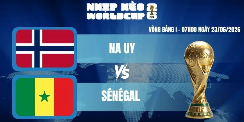 Soi Kèo Worldcup  Na Uy Vs Sénégal – Bảng I World Cup 07h00 23/06/2026