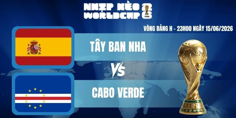 Soi Kèo worldcup Tây Ban Nha Vs Cabo Verde – Bảng H World Cup 23h00 15/06/2026