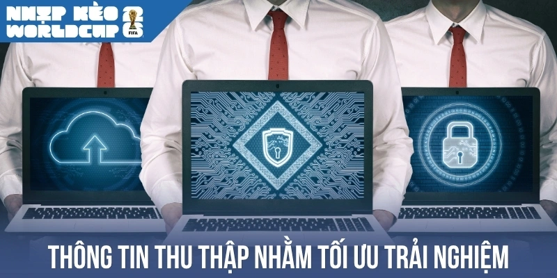 Thông tin thu thập nhằm tối ưu trải nghiệm