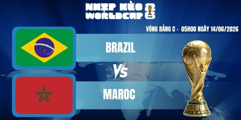Kèo Nhà Cái Hôm Nay Brazil VS Maroc – Bảng C World Cup 05h00 14/06/2026